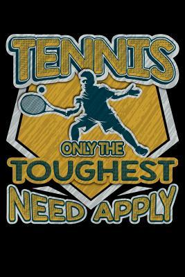 Tennis Only The Toughest Need Apply: 100 page Blank lined 6 x 9 Sport Lover journal to jot down your ideas and notes