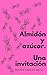 Almidón y azúcar. Una invit...