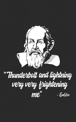 Thunderbolt and Lightning Very Very Frightening Me: Galileo Meme, Science & Astronomy Gift | For Astronomers, Cosmologists, Physicists, ... Stars! Funny Journal Notebook & Planner Gift!