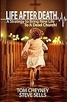 Life after Death: A Strategy to Bring New Life to a Dead Church (Church Revitalization Leadership Library) Life after Death: A Strategy to Bring New Life to a Dead Church (Church Revitalization Leadership Library)