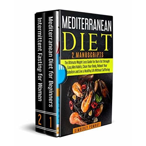 Mediterranean Diet 2 Manuscripts The Ultimate Weight Loss Guide For Burn Fat Through Easy Mini Habits Clean Your Body Reboot Your Metabolism And Live A Healthy Life Without Suffering By Kimberly Pomroy