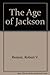 The Age of Jackson (Documentary history of the United States)