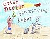 Giant Declan & the Dancing Robot by Troy David Ouellette Giant Declan & the Dancing Robot by Troy David Ouellette