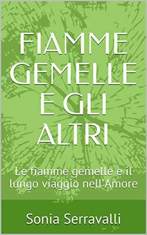 FIAMME GEMELLE E GLI ALTRI: Le fiamme gemelle e il lungo viaggio nell'Amore (Italian Edition)