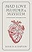 Mad Love, Murder & Mayhem: ...