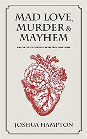 Mad Love, Murder & Mayhem: Favorite English & Scottish Ballads