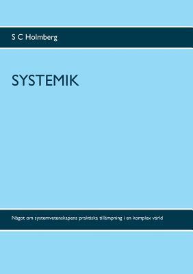Systemik: Något om systemvetenskapens praktiska tillämpning i en komplex värld (Swedish Edition)