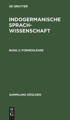 Formenlehre: Aus; Indogermanische Sprachwissenschaft (2) (Sammlung Göschen, 64) (German Edition)