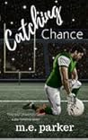 Catching Chance by M.E.  Parker