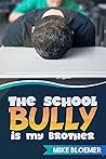 The School Bully Is My Brother by Mike Bloemer The School Bully Is My Brother by Mike Bloemer