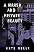A Harsh and Private Beauty by Kate Kelly