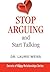 Stop Arguing and Start Talking...: Even If You Are Afraid Your Only Answer Is Divorce!