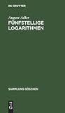 Fünfstellige Logarithmen: Mit mehreren graphischen Rechentafeln und häufig vorkommenden Zahlenwerten (Sammlung Göschen, 423) (German Edition)