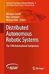 Distributed Autonomous Robotic Systems: The 14th International Symposium (Springer Proceedings in Advanced Robotics Book 9) Distributed Autonomous Robotic Systems: The 14th International Symposium (Springer Proceedings in Advanced Robotics Book 9)