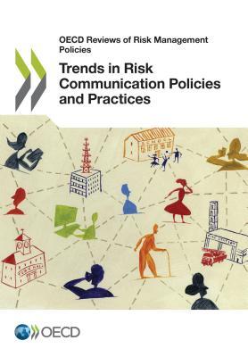 Trends in Risk Communication Policies and Practices (OECD Reviews of Risk Management Policies)