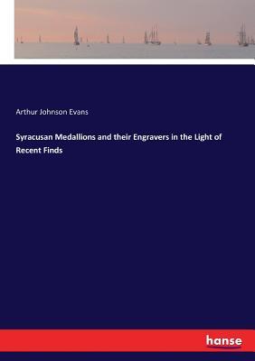 Syracusan Medallions and their Engravers in the Light of Recent Finds
