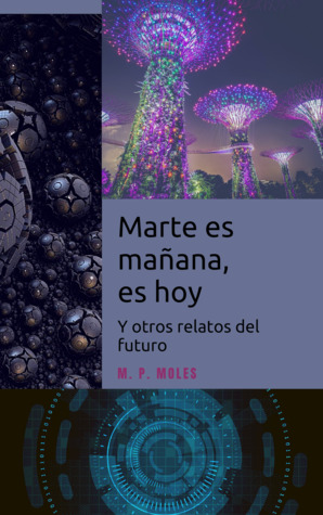 Marte es mañana, es hoy y otros relatos del futuro