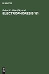 Electrophoresis ‘81: Advanced methods, biochemical and clinical applications. Proceedings of the Third International Conference on Electrophoresis, ... meeting of the Electrophoresis Society]