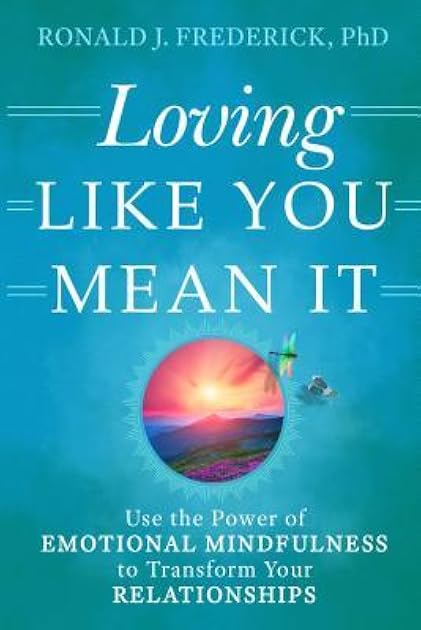 Loving Like You Mean It: Use the Power of Emotional Mindfulness to Transform Your Relationships