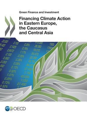 Green Finance and Investment Financing Climate Action in Eastern Europe, the Caucasus and Central Asia