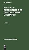 Wilhelm Nestle: Geschichte der griechischen Literatur. Band 1 (Sammlung Göschen, 70) (German Edition)