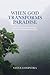 When God Transforms Paradise by Steve Loopstra