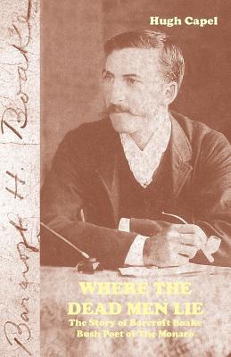 Where the Dead Men Lie: The Story of Barcroft Boake, Bush Poet of The Monaro (Kindle Edition)