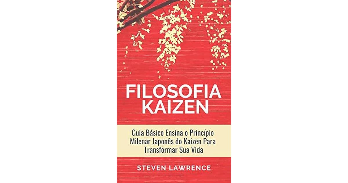 A Filosofia Kaizen Guia Básico Ensina O Princípio Milenar Japonês Do