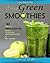 Simple Green Smoothies: 80 Healthy Green Smoothie Recipes to help you lose Weight faster and Feel Amazing.