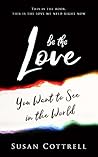 Be The Love: You Want to See In the World