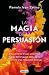 La magia de la persuasión / The Magic of Persuasion (Spanish Edition)
