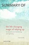 Summary of The Life-Changing Magic of Tidying Up: The Japanese Art of Decluttering and Organizing By Marie Kondō Summary of The Life-Changing Magic of Tidying Up: The Japanese Art of Decluttering and Organizing By Marie Kondō