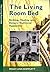 The Living Room Bed: Birthing, Healing, and Dying in Traditional Appalachia (Appalachian Living Book 3)