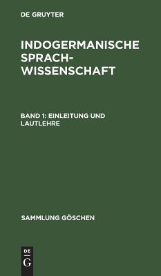 Einleitung Und Lautlehre: Aus; Indogermanische Sprachwissenschaft (1) (Sammlung Göschen, 59) (German Edition)