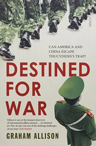 Destined for War: Can America and China Escape Thucydides's Trap?