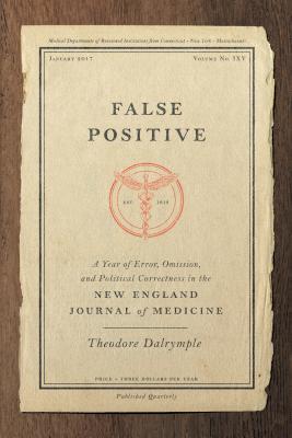 False Positive: A Year of Error, Omission, and Political Correctness in the New England Journal of Medicine (Hardcover)