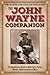 The John Wayne Companion: A comprehensive guide to Duke facts, trivia, movies, achievements and more
