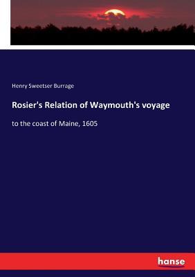 Rosier's Relation of Waymouth's voyage: to the coast of Maine, 1605 (Paperback)