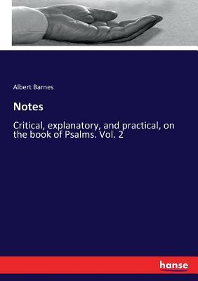 Notes - Critical, explanatory, and practical, on the book of Psalms. Vol. 2