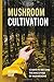 Mushroom Cultivation: 12 Ways to Become the MacGyver of Mushrooms