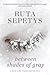 Between Shades of Gray by Ruta Sepetys Between Shades of Gray by Ruta Sepetys
