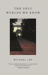 The Only Worlds We Know by Michael   Lee
