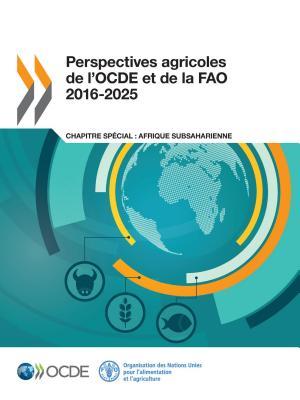 Perspectives agricoles de l'OCDE et de la FAO 2016-2025 (French Edition)