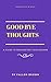 Good Bye Thoughts: A Guide ...