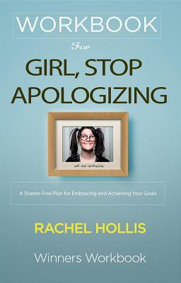 Workbook for Girl, Stop Apologizing: A Shame-Free Plan for Embracing and Achieving Your Goals by Rachel Hollis
