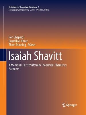 Isaiah Shavitt: A Memorial Festschrift from Theoretical Chemistry Accounts (Highlights in Theoretical Chemistry, 9)