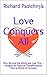 Love Conquers All: Why We and the World are Like This -- Insights for Positive Transformation from a World of Contrast