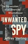 Unwanted Spy: The Persecution of an American Whistleblower Unwanted Spy: The Persecution of an American Whistleblower