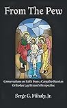 From The Pew: Conversations on Faith from a Carpatho-Russian Orthodox Lay Person's Perspective