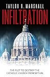 Infiltration by Taylor R. Marshall